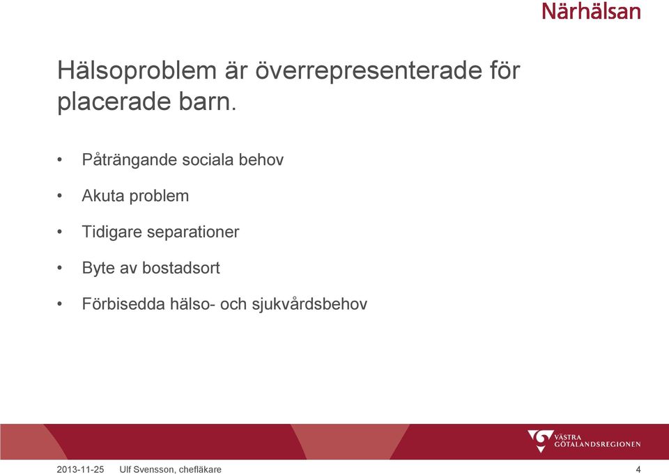 Tidigare separationer Byte av bostadsort Förbisedda