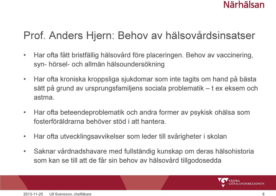 ursprungsfamiljens sociala problematik t ex eksem och astma.
