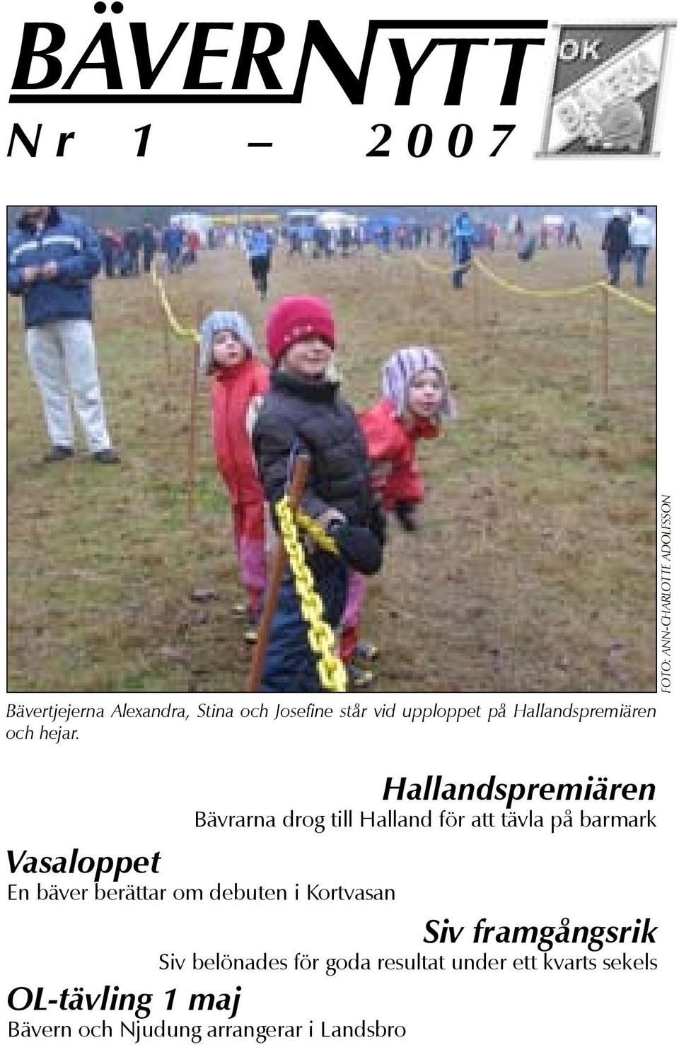 FOTO: ANN-CHARLOTTE ADOLFSSON Hallandspremiären Bävrarna drog till Halland för att tävla på barmark