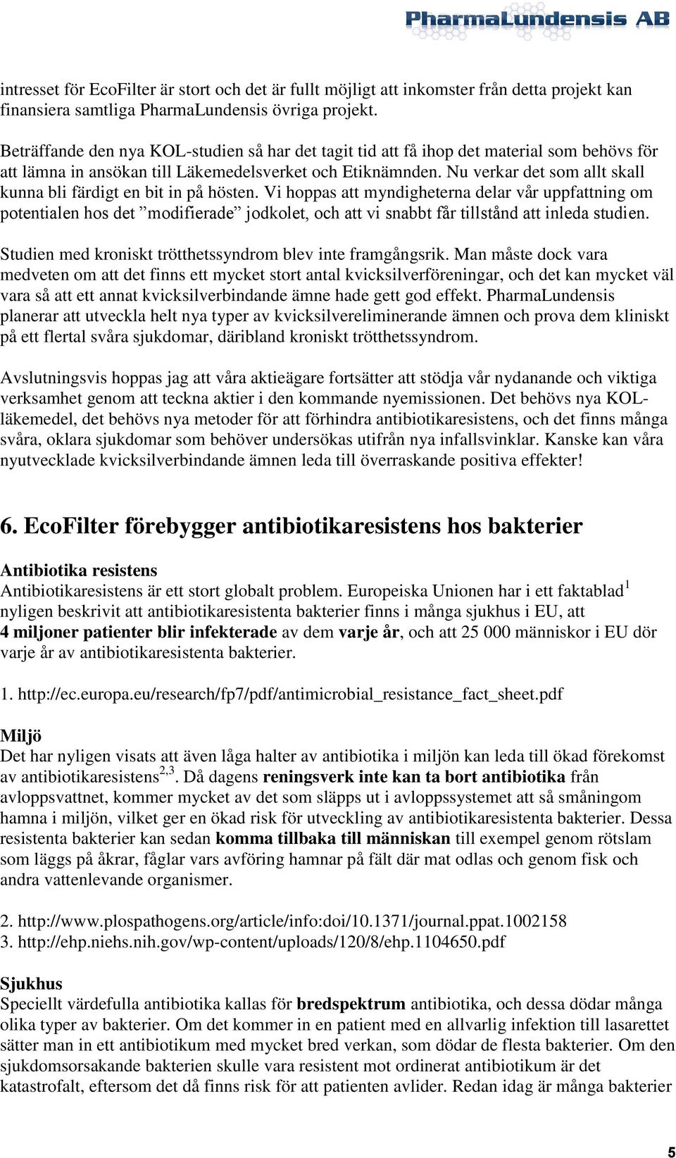 Nu verkar det som allt skall kunna bli färdigt en bit in på hösten.