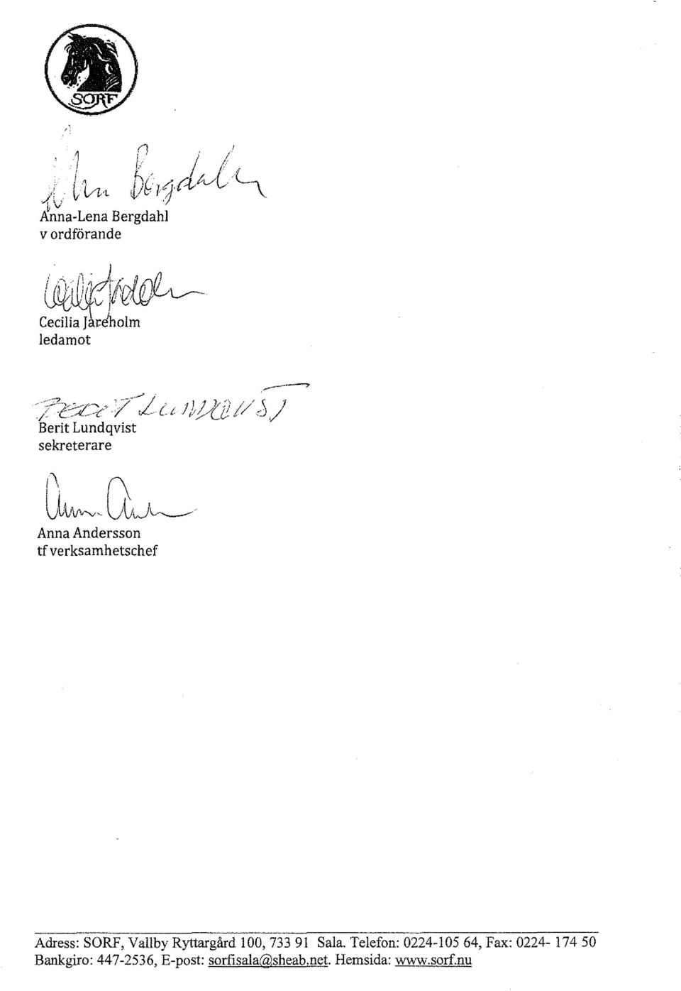 -;;:l-c 1 el u J, y{_c ;/ o, Berit Lundqvist sekreterare Anna Andersson tf verksamhetschef Adress: SORF,