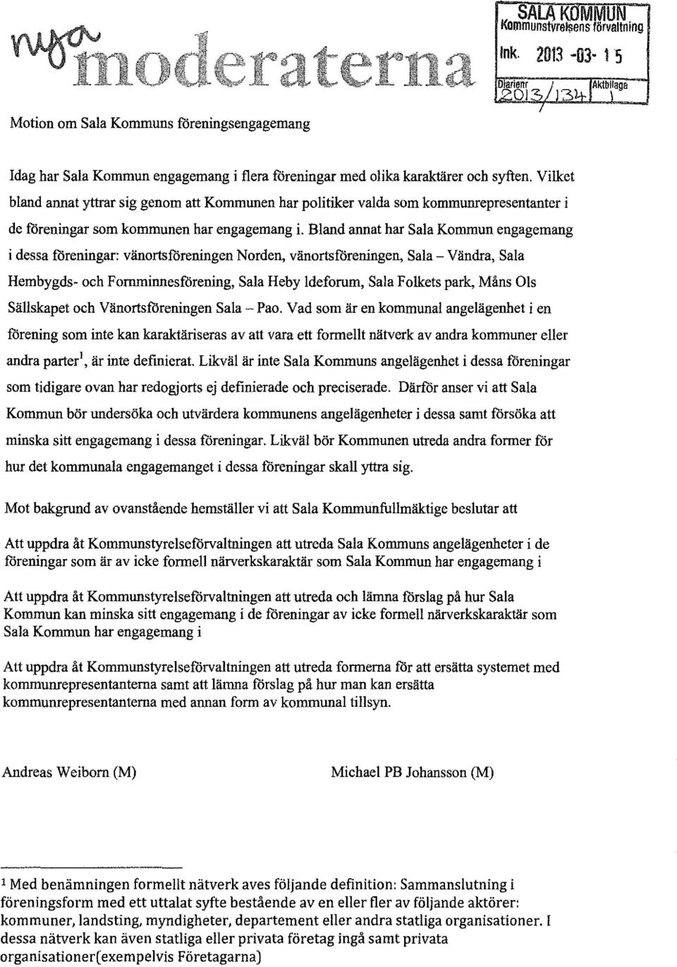Bland annat har Sala Kommun engagemang i dessa föreningar: vänortsföreningen Norden, vänortsföreningen, Sala- Vändra, Sala Hembygds- och Fornminnesllirening, Sala Heby ldeforum, Sala Folkets park,