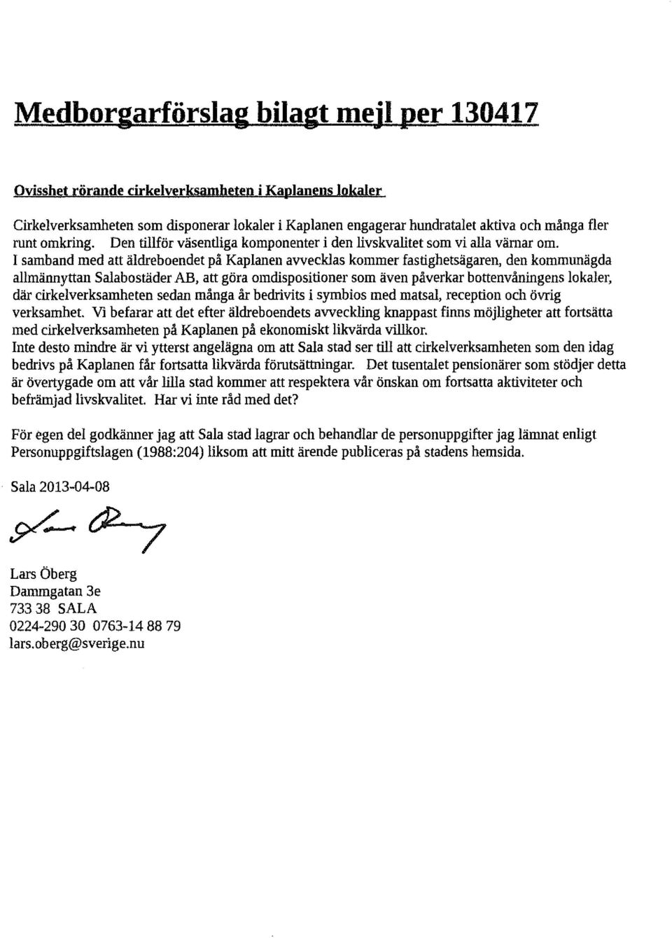I samband med att äldreboendet på Kaplanen avvecklas kommer fastighetsägaren, den kommunägda allmännyttan salabostäder AB, att göra omdispositioner som även påverkar bottenvåningens lokaler, där