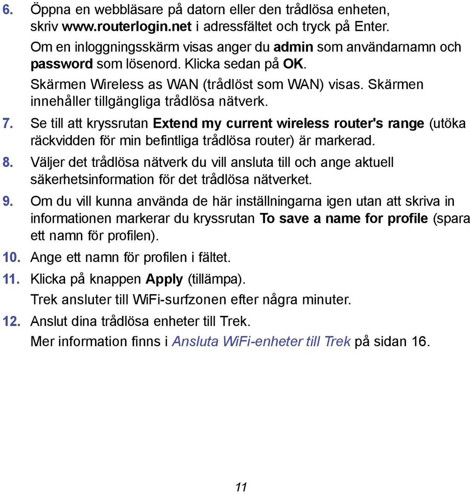 Skärmen innehåller tillgängliga trådlösa nätverk. 7. Se till att kryssrutan Extend my current wireless router's range (utöka räckvidden för min befintliga trådlösa router) är markerad. 8.