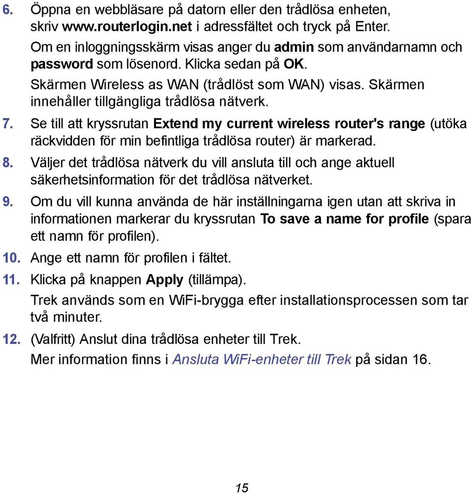 Skärmen innehåller tillgängliga trådlösa nätverk. 7. Se till att kryssrutan Extend my current wireless router's range (utöka räckvidden för min befintliga trådlösa router) är markerad. 8.