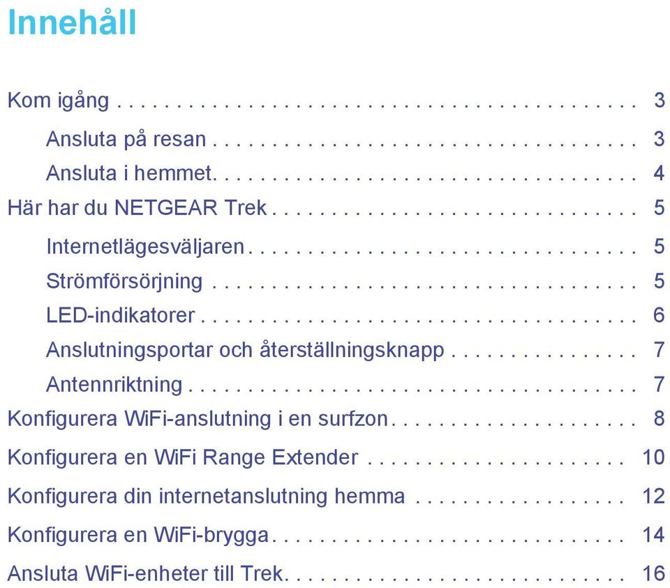 ............... 7 Antennriktning...................................... 7 Konfigurera WiFi-anslutning i en surfzon..................... 8 Konfigurera en WiFi Range Extender.