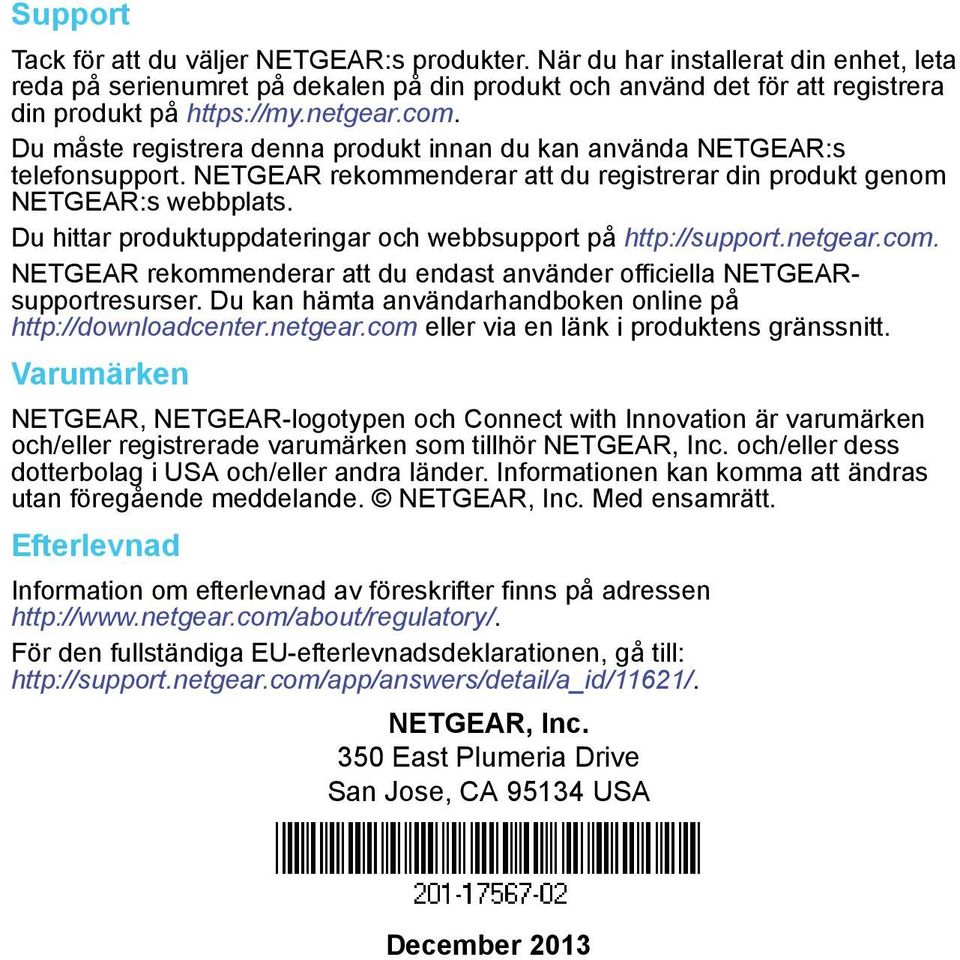 Du hittar produktuppdateringar och webbsupport på http://support.netgear.com. NETGEAR rekommenderar att du endast använder officiella NETGEARsupportresurser.