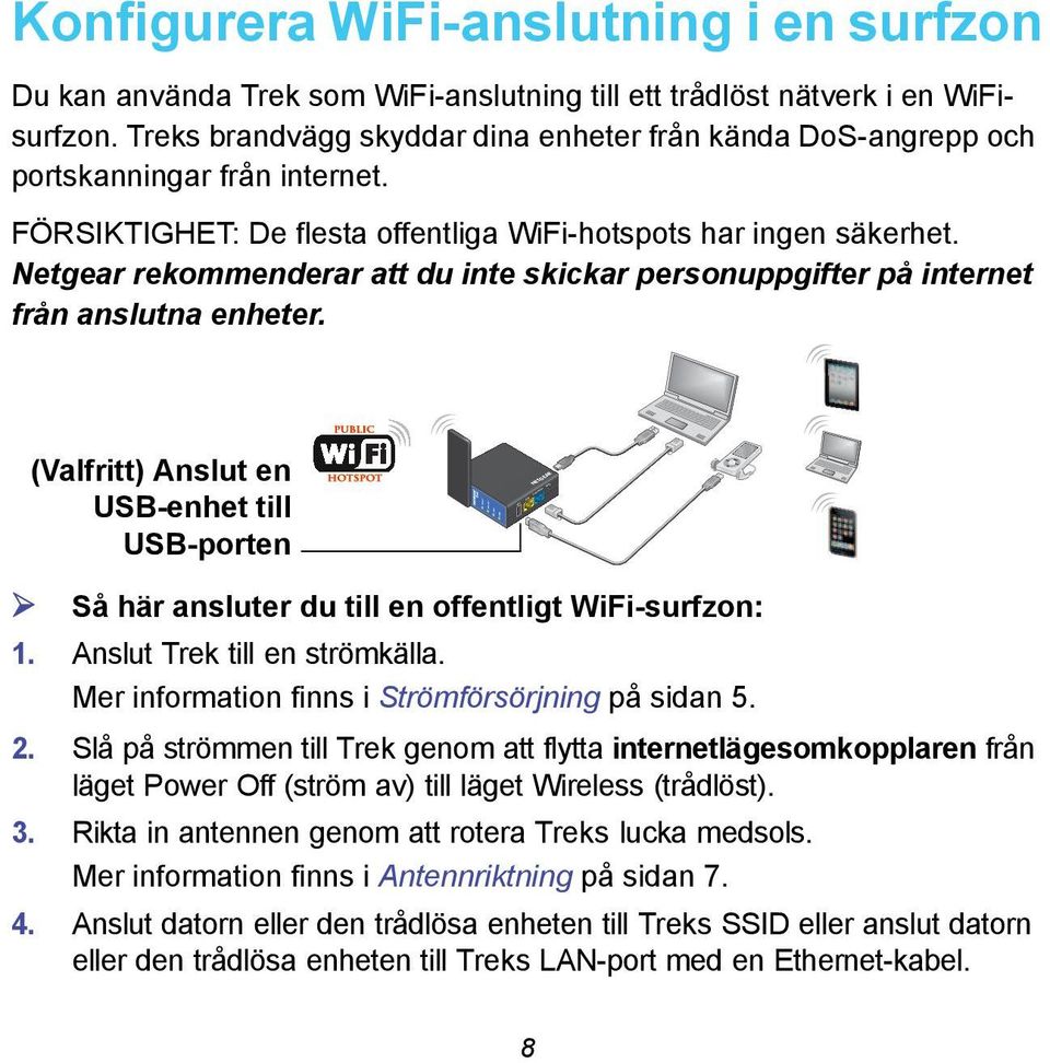 Netgear rekommenderar att du inte skickar personuppgifter på internet från anslutna enheter.