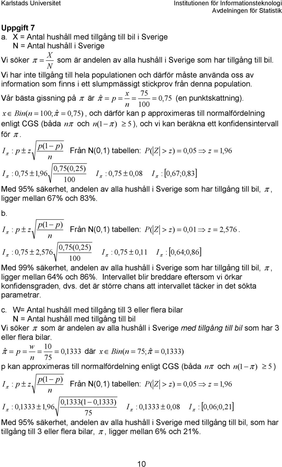 75 Vår bästa gissning på är ˆ = p = = = 0, 75 (en punktskattning).