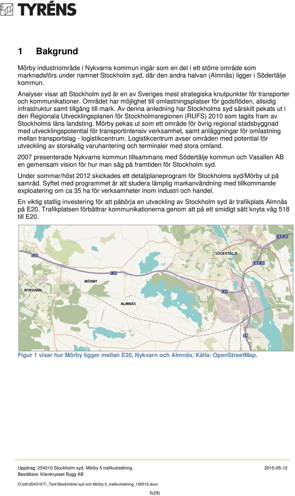 Området har möjlighet till omlastningsplatser för godsflöden, allsidig infrastruktur samt tillgång till mark.