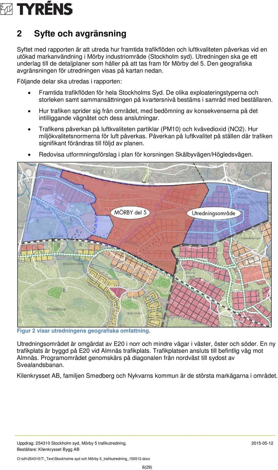 Följande delar ska utredas i rapporten: Framtida trafikflöden för hela Stockholms Syd.
