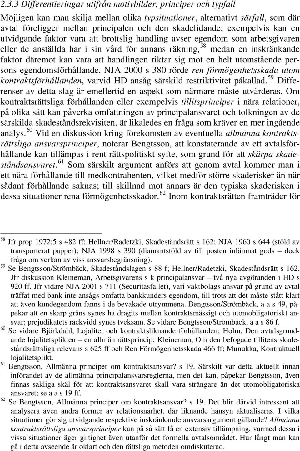 däremot kan vara att handlingen riktar sig mot en helt utomstående persons egendomsförhållande.