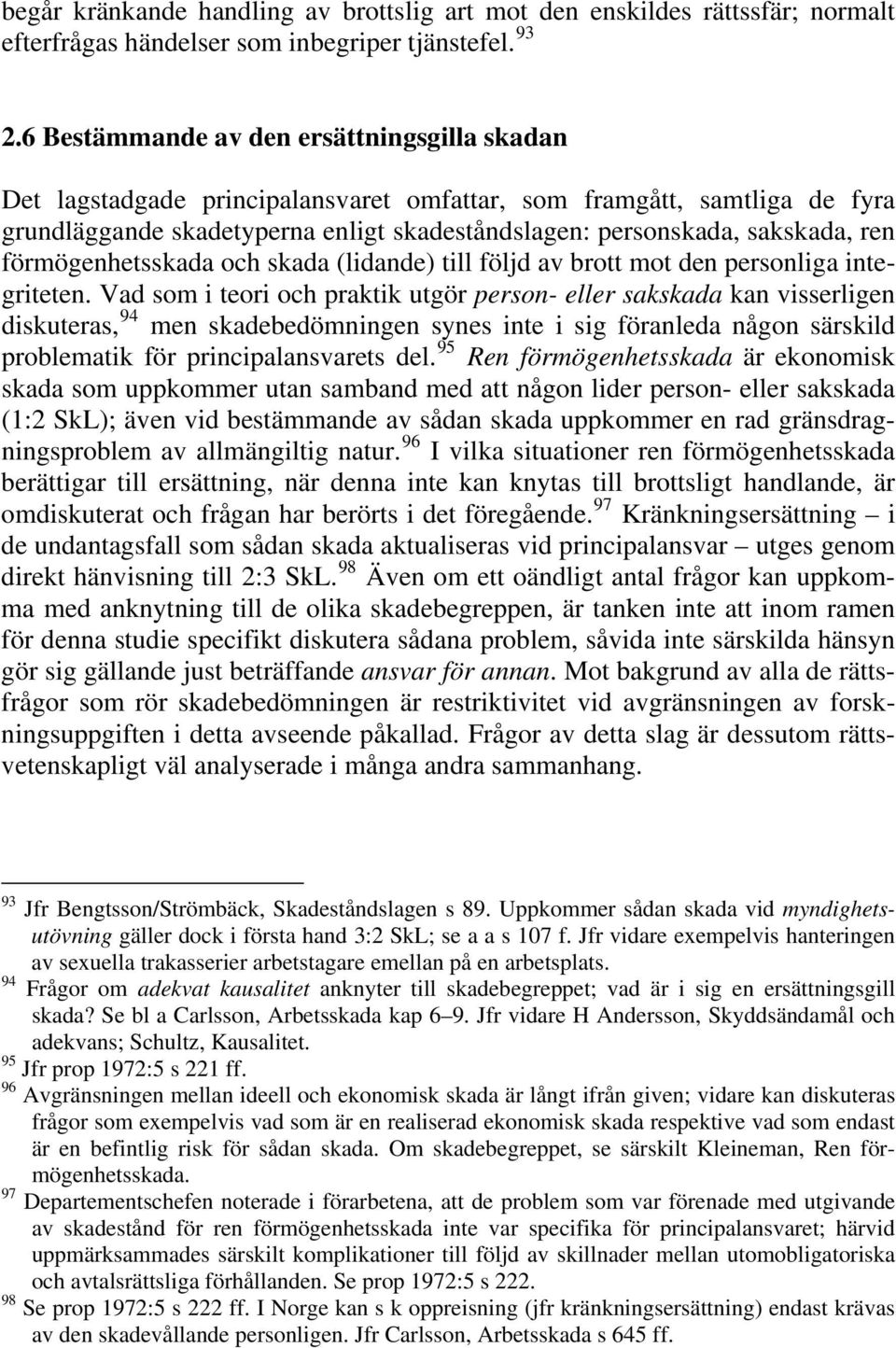 förmögenhetsskada och skada (lidande) till följd av brott mot den personliga integriteten.