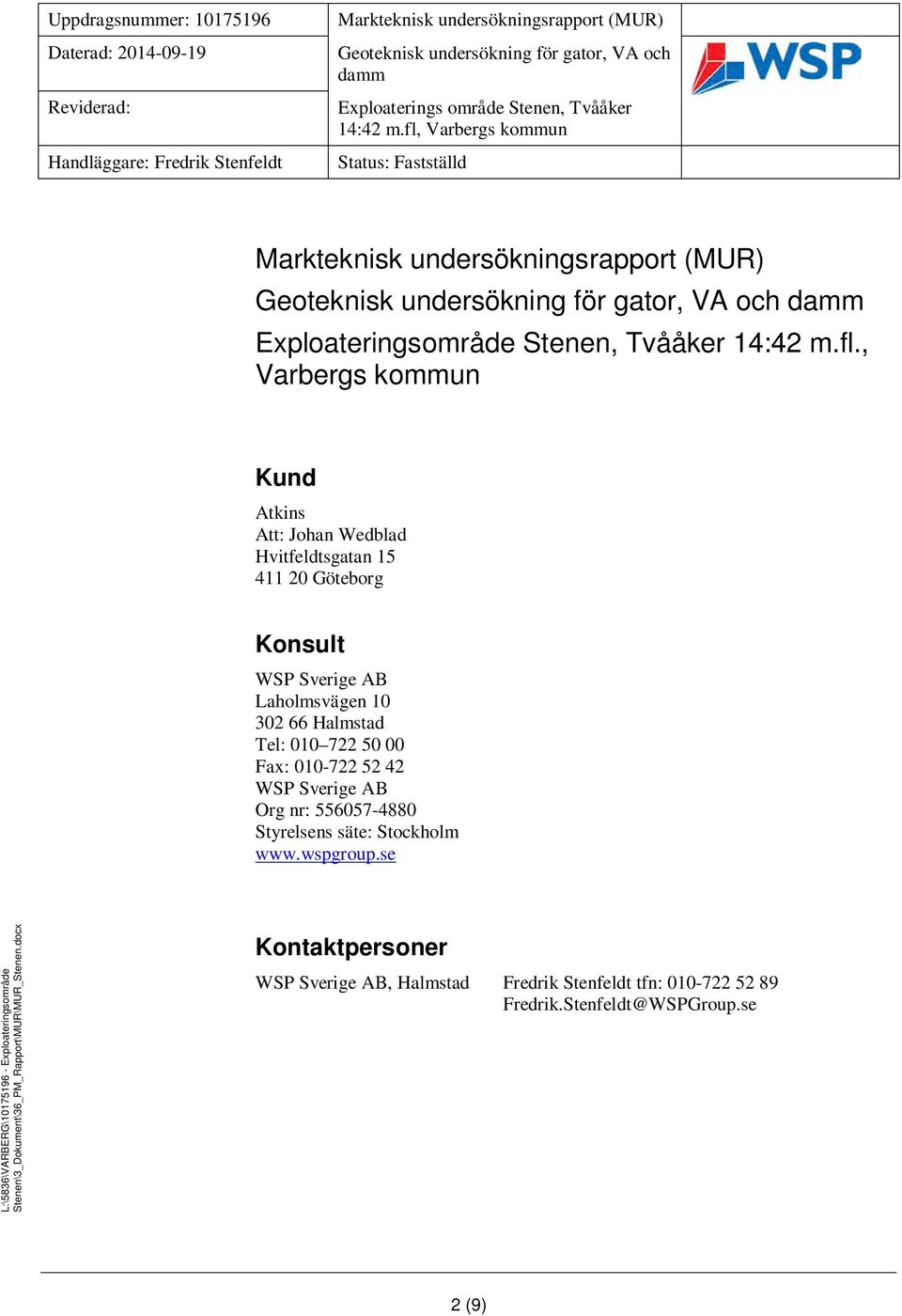 wspgroup.se L:\8\VARBERG\9 - Exploateringsområde Stenen\_Dokument\_PM_Rapport\MUR\MUR_Stenen.docx Mall: Rapport Advanced.dot ver.