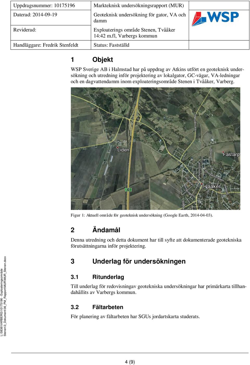 VA-ledningar och en dagvattendamm inom exploateringsområde Stenen i Tvååker, Varberg. Figur : Aktuell område för geoteknisk undersökning (Google Earth, --).