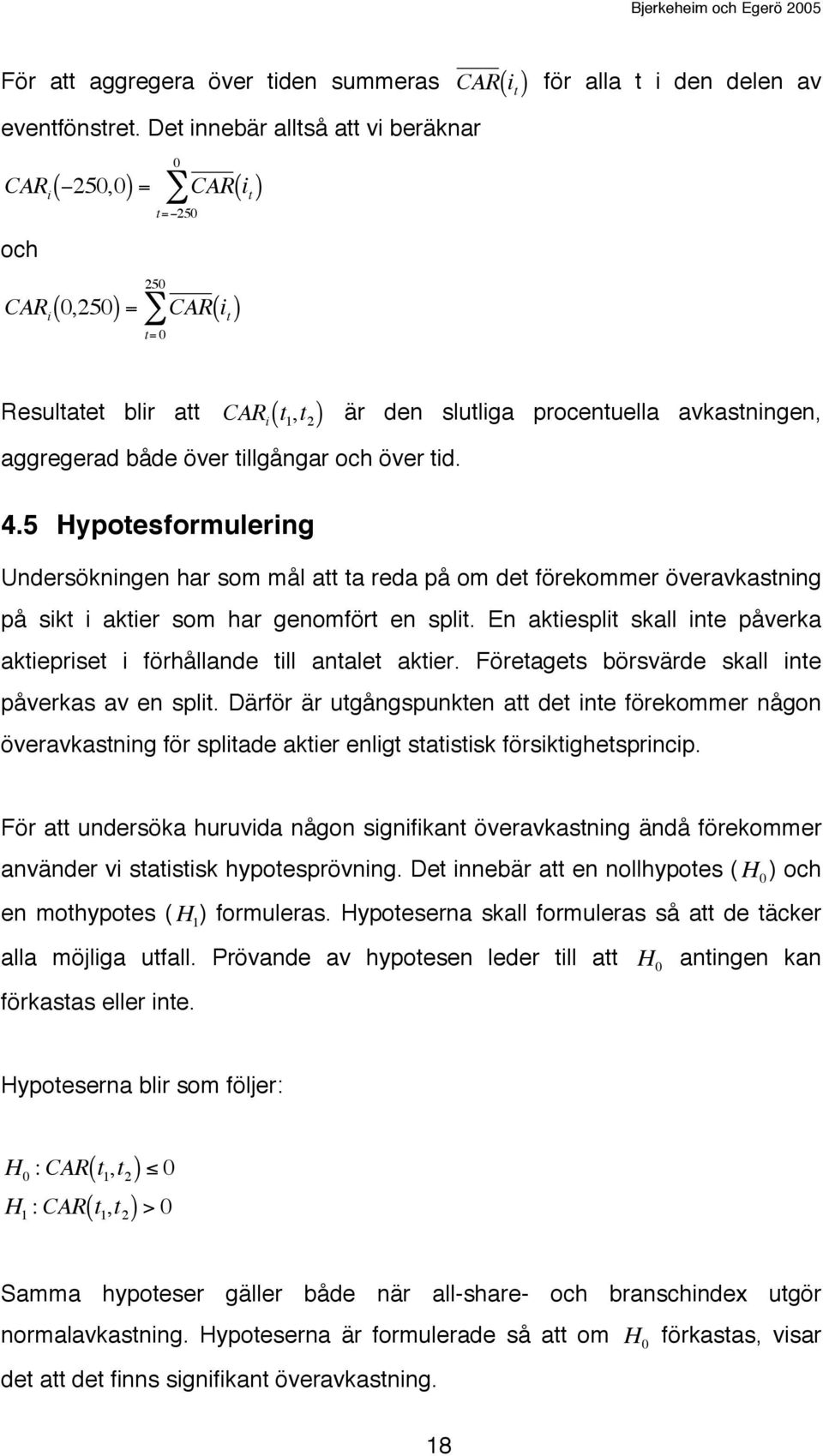 den slutliga procentuella avkastningen, aggregerad både över tillgångar och över tid. 4.
