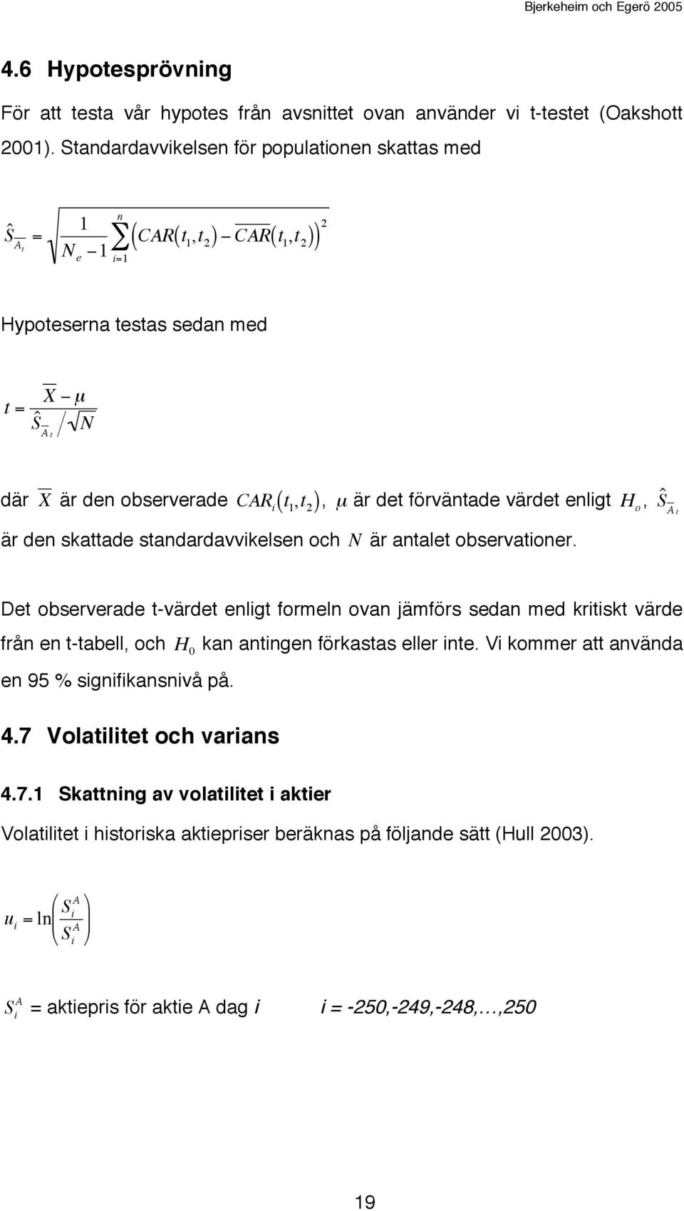 2 ), är den skattade standardavvikelsen och µ är det förväntade värdet enligt N är antalet observationer.