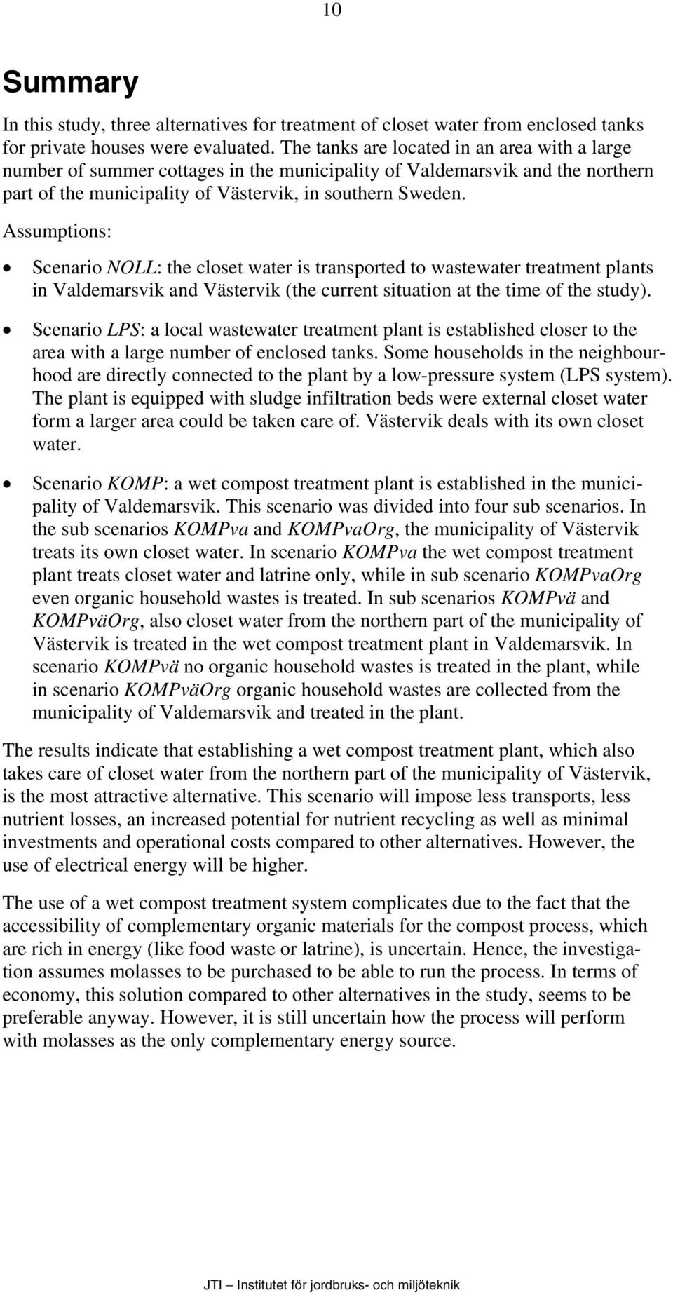 Assumptions: Scenario NOLL: the closet water is transported to wastewater treatment plants in Valdemarsvik and Västervik (the current situation at the time of the study).