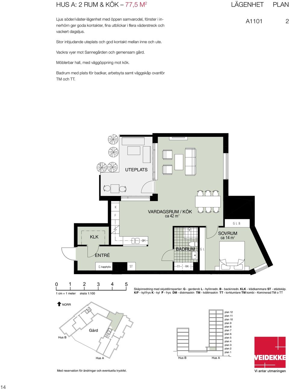 Lägenhet PLAN Lägenhet Plan Hus A1101 A1101 A Möblerbar hall, med väggöppning mot kök. Badrum med plats för badkar, arbetsyta samt väggskåp ovanför TM och TT.