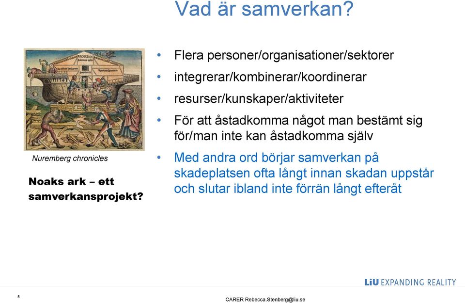 resurser/kunskaper/aktiviteter För att åstadkomma något man bestämt sig för/man inte kan