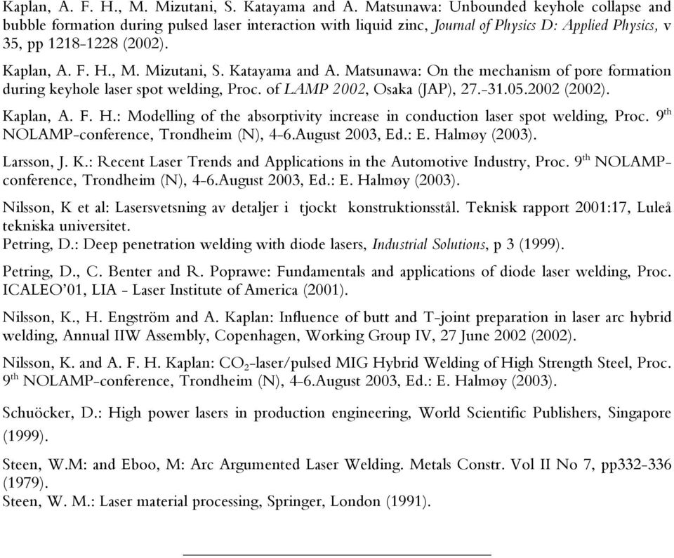 Matsunawa: On the mechanism of pore formation during keyhole laser spot welding, Proc. of LAMP 2002, Osaka (JAP), 27.-31.05.2002 (2002). Kaplan, A. F. H.