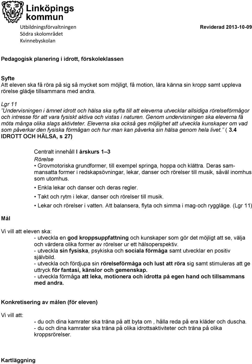 Genom undervisningen ska eleverna få möta många olika slags aktivteter.