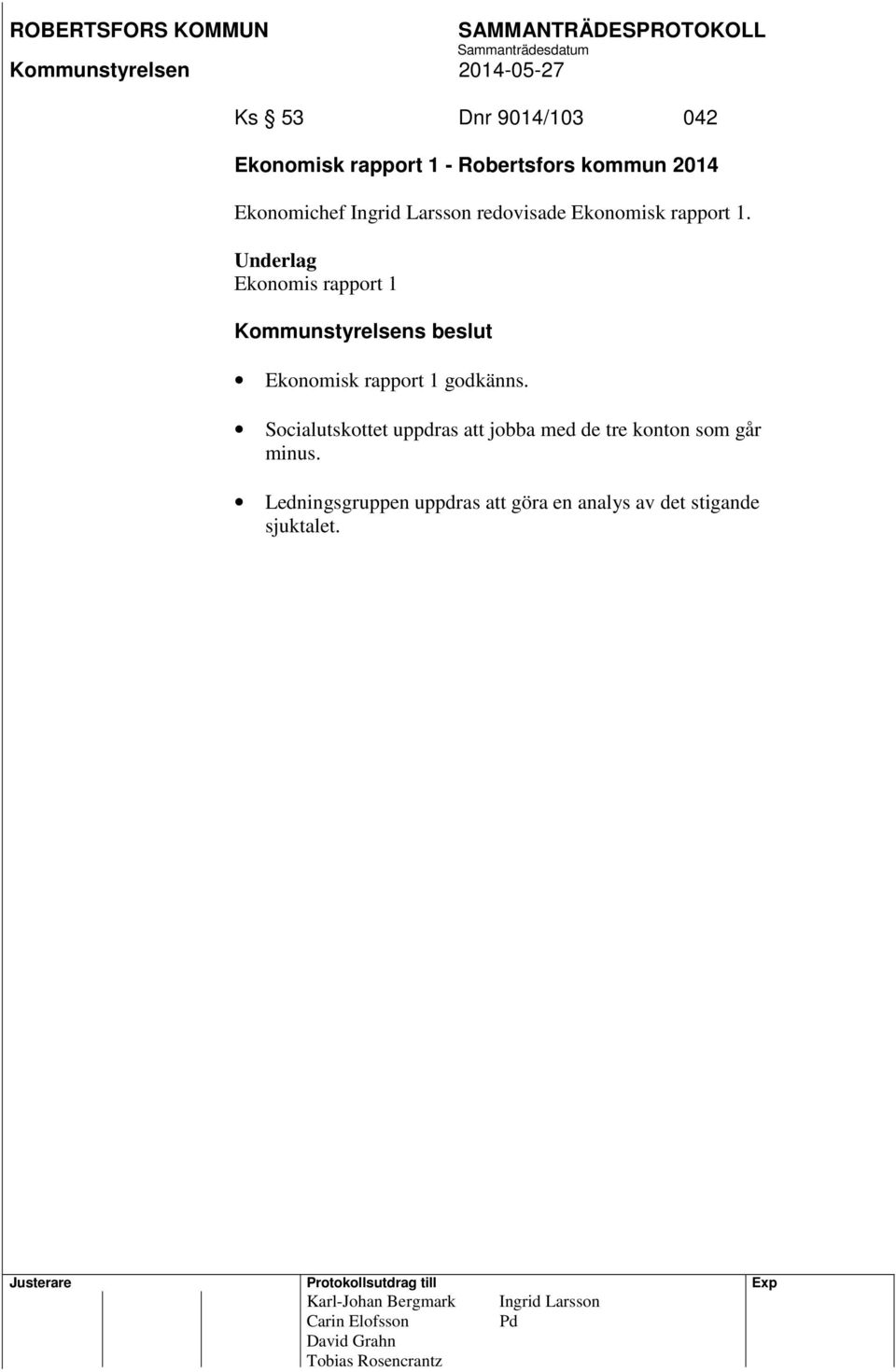Socialutskottet uppdras att jobba med de tre konton som går minus.