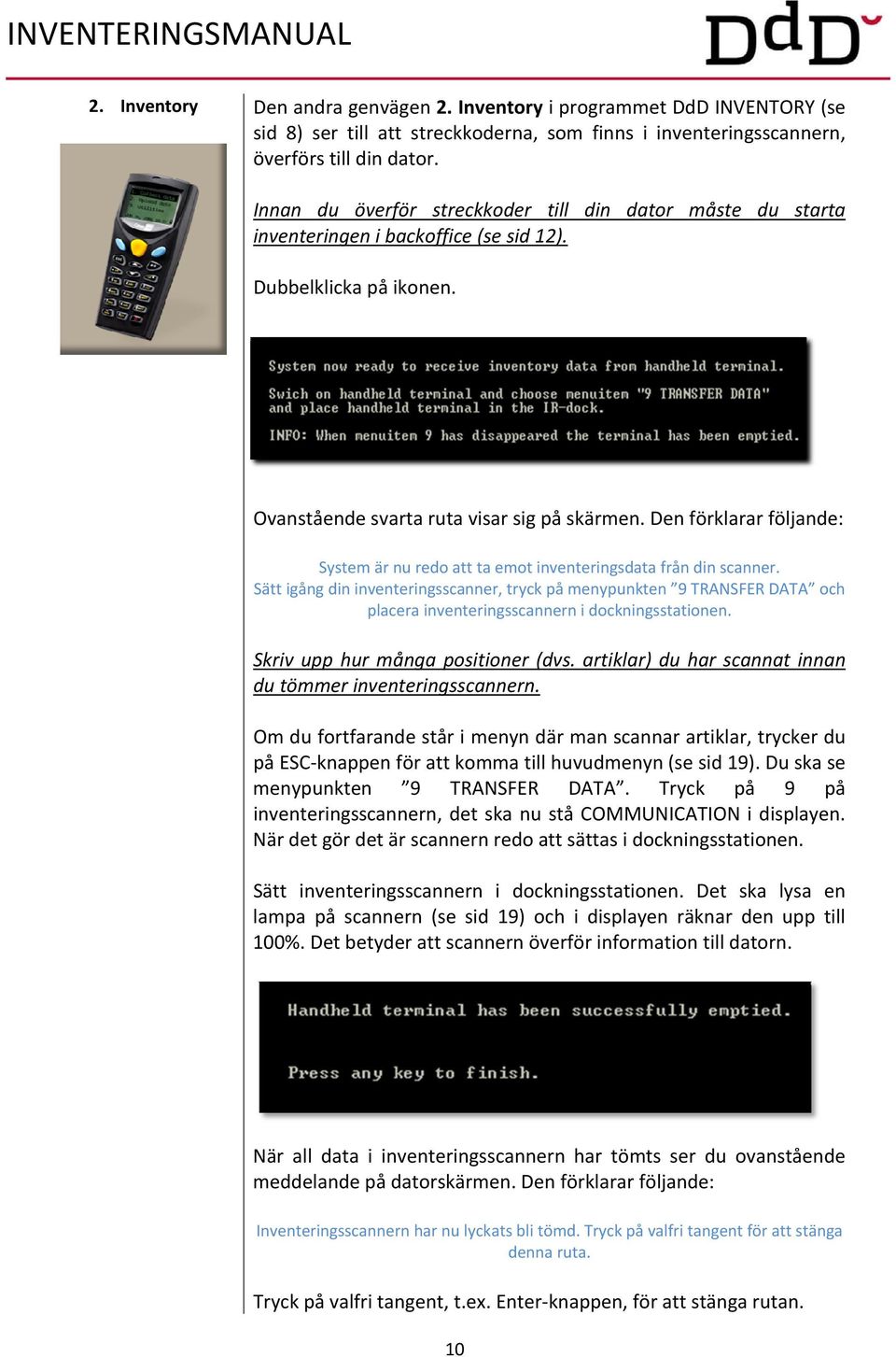 Den förklarar följande: System är nu redo att ta emot inventeringsdata från din scanner.