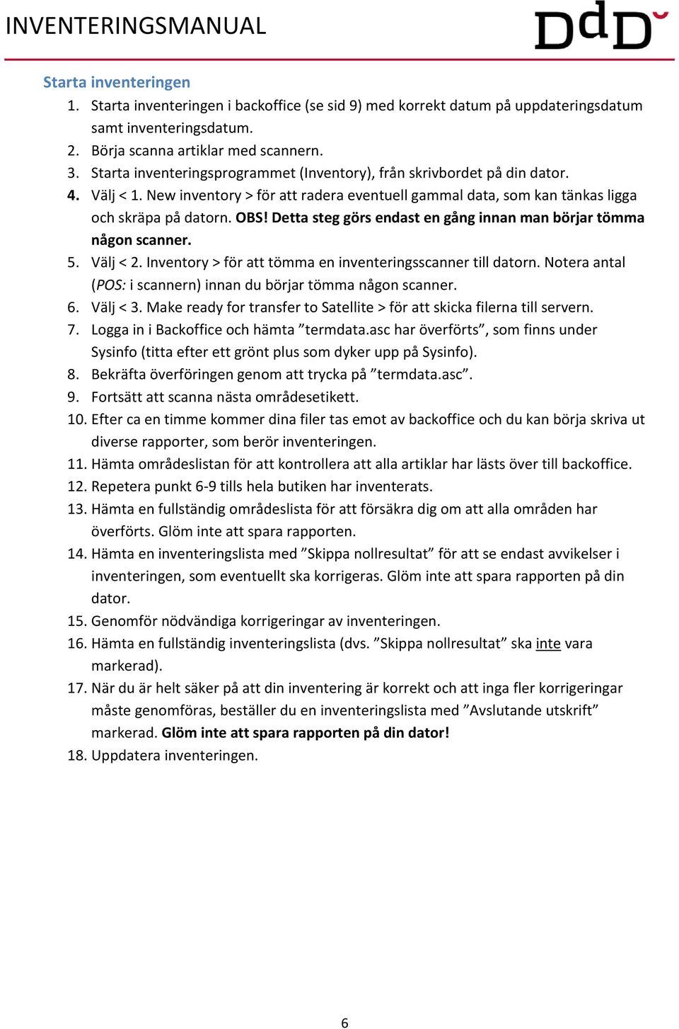 Detta steg görs endast en gång innan man börjar tömma någon scanner. 5. Välj < 2. Inventory > för att tömma en inventeringsscanner till datorn.