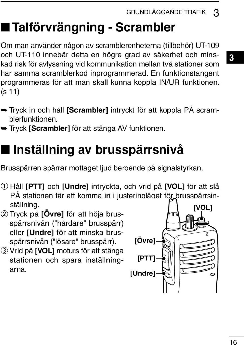 (s 11) 3 Tryck in och håll [Scrambler] intryckt för att koppla PÅ scramblerfunktionen. Tryck [Scrambler] för att stänga AV funktionen.