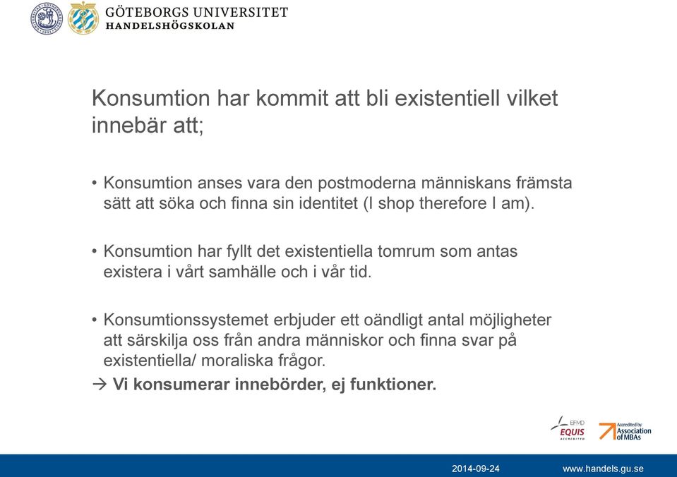 Konsumtion har fyllt det existentiella tomrum som antas existera i vårt samhälle och i vår tid.