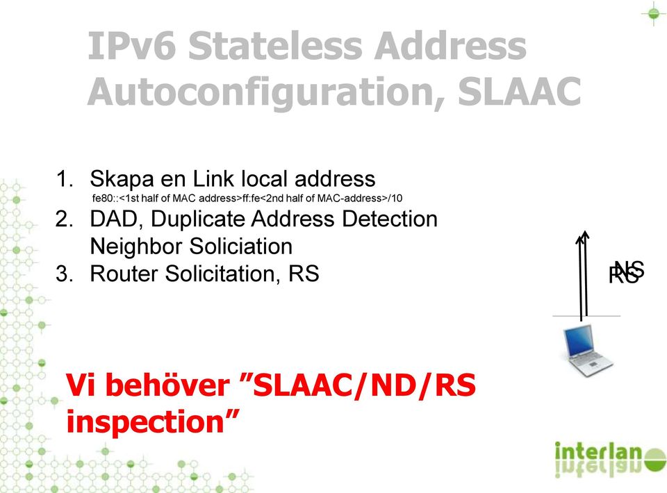 address>ff:fe<2nd half of MAC-address>/10 2.
