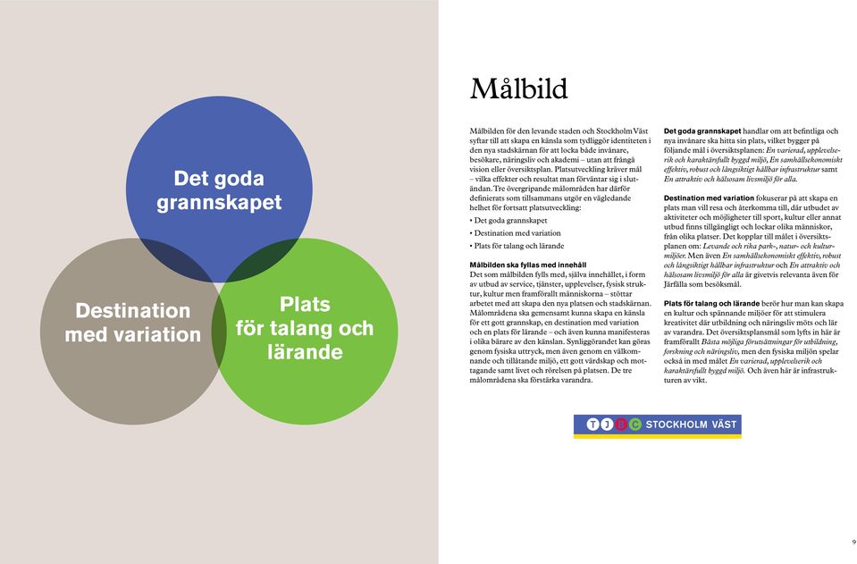 Platsutveckling kräver mål vilka effekter och resultat man förväntar sig i slutändan.