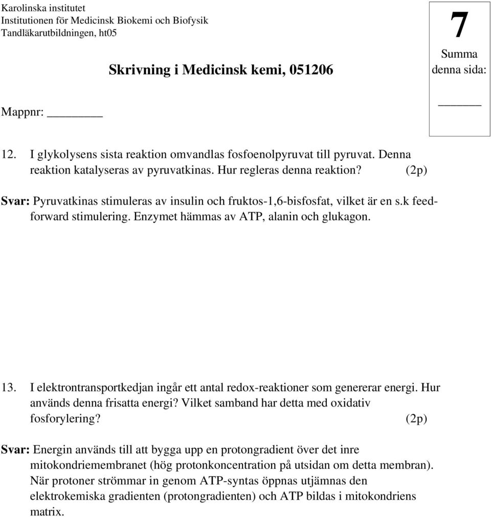 I elektrontransportkedjan ingår ett antal redox-reaktioner som genererar energi. Hur används denna frisatta energi? Vilket samband har detta med oxidativ fosforylering?