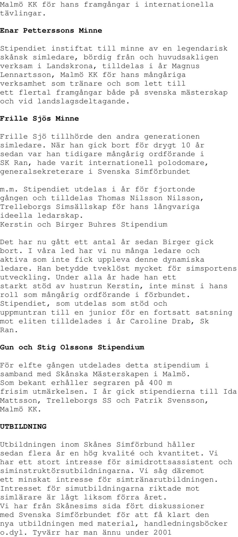 mångåriga verksamhet som tränare och som lett till ett flertal framgångar både på svenska mästerskap och vid landslagsdeltagande.