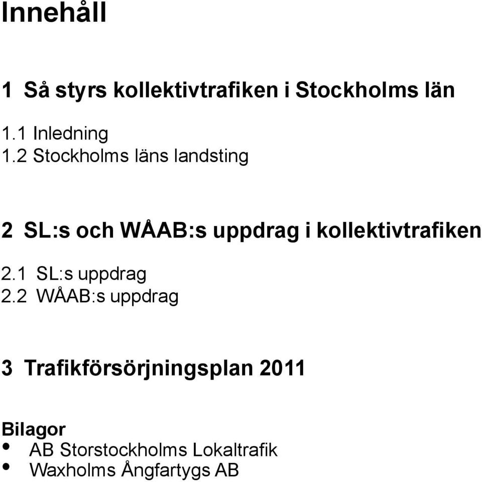 2 Stockholms läns landsting 2 SL:s och WÅAB:s uppdrag i