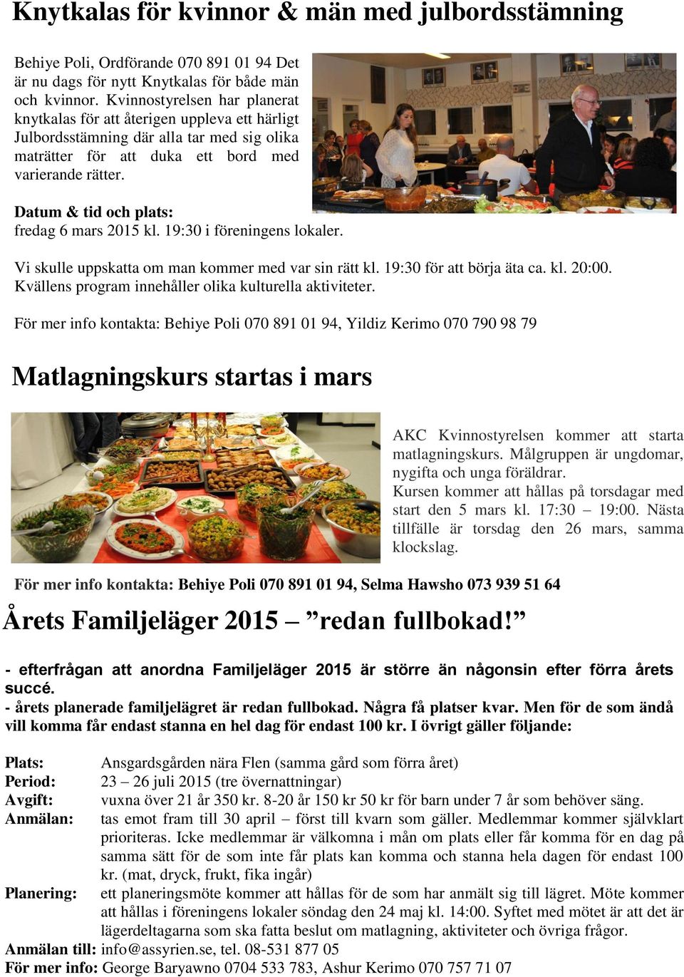 Datum & tid och plats: fredag 6 mars 2015 kl. 19:30 i föreningens lokaler. Vi skulle uppskatta om man kommer med var sin rätt kl. 19:30 för att börja äta ca. kl. 20:00.