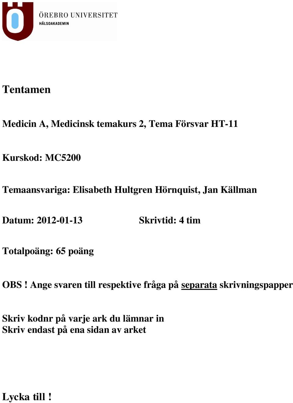 4 tim Totalpoäng: 65 poäng OBS!