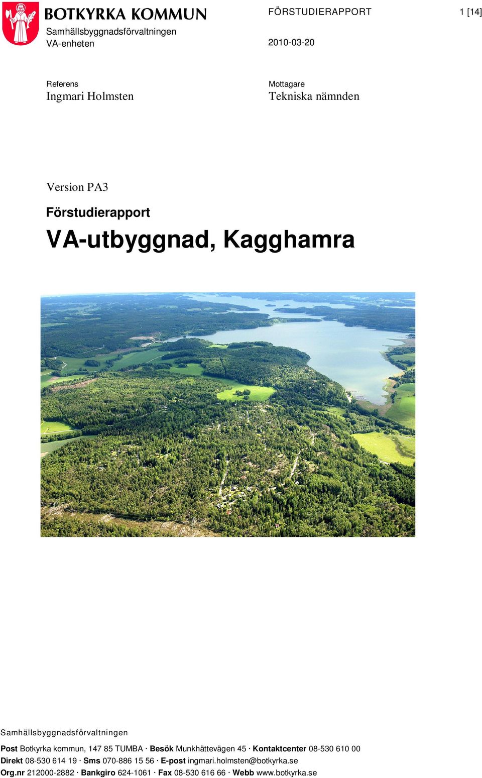 TUMBA Besök Munkhättevägen 45 Kontaktcenter 08-530 610 00 Direkt 08-530 614 19 Sms 070-886 15 56 E-post