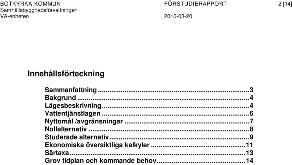 ..6 Nyttomål /avgränsningar...7 Nollalternativ...8 Studerade alternativ.
