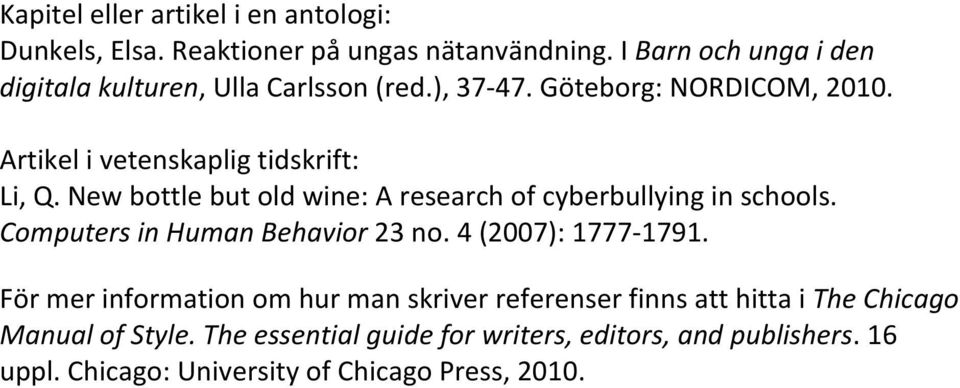 New bottle but old wine: A research of cyberbullying in schools. Computers in Human Behavior 23 no. 4 (2007): 1777-1791.