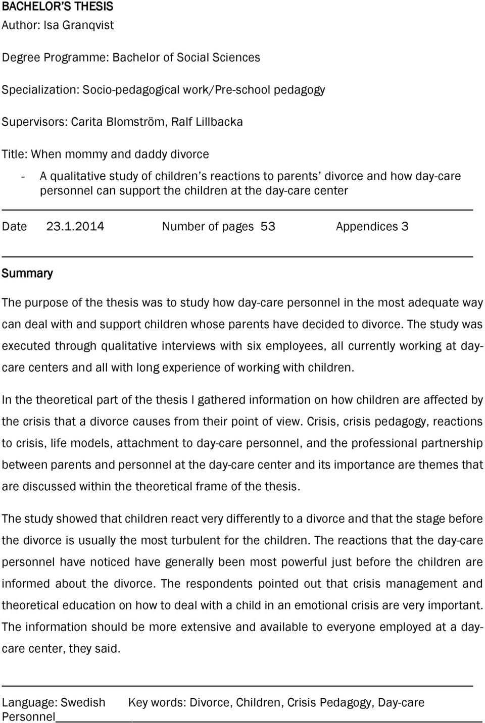 2014 Number of pages 53 Appendices 3 Summary The purpose of the thesis was to study how day-care personnel in the most adequate way can deal with and support children whose parents have decided to