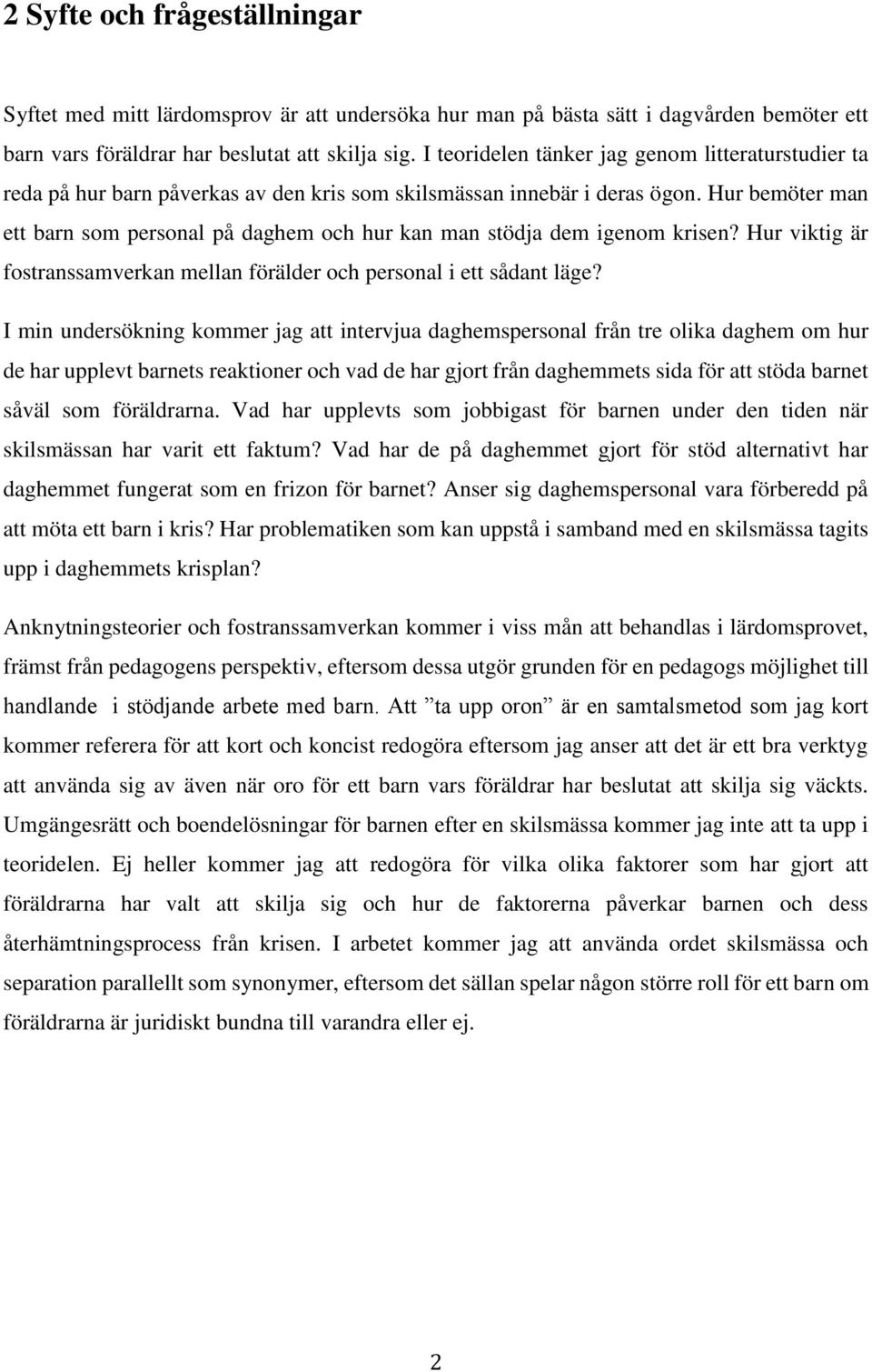 Hur bemöter man ett barn som personal på daghem och hur kan man stödja dem igenom krisen? Hur viktig är fostranssamverkan mellan förälder och personal i ett sådant läge?