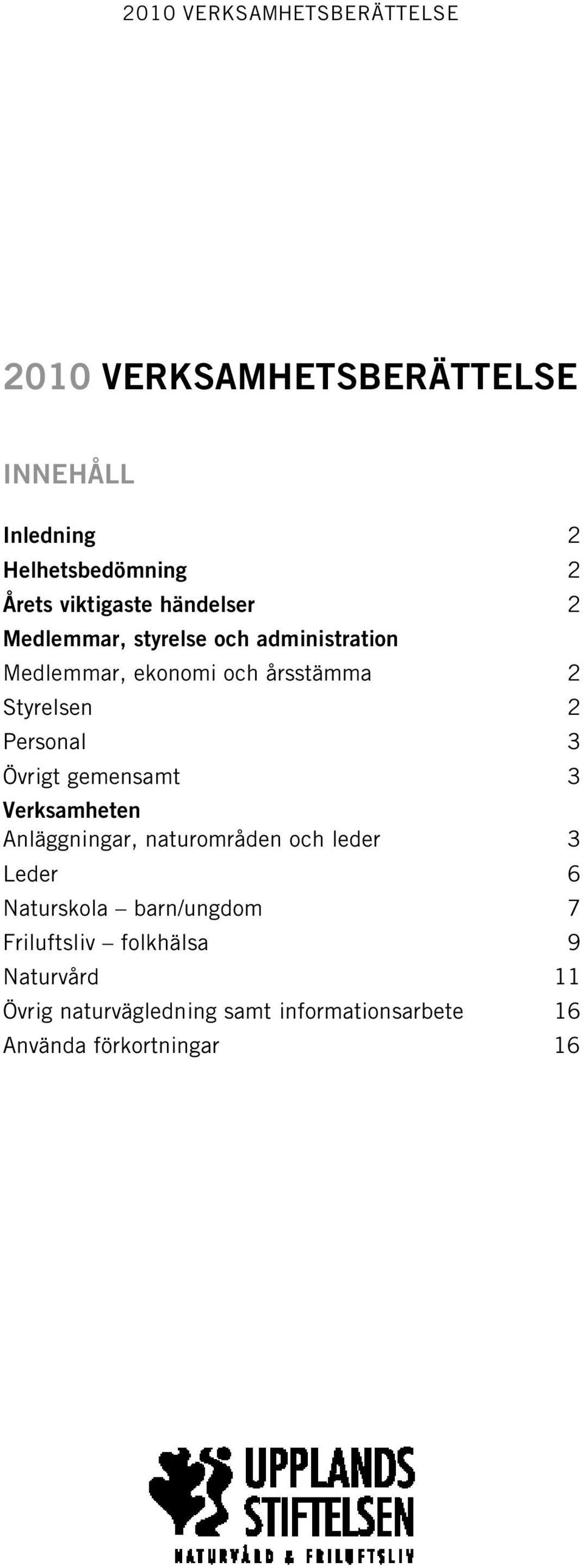 Övrigt gemensamt 3 Verksamheten Anläggningar, naturområden och leder 3 Leder 6 Naturskola barn/ungdom