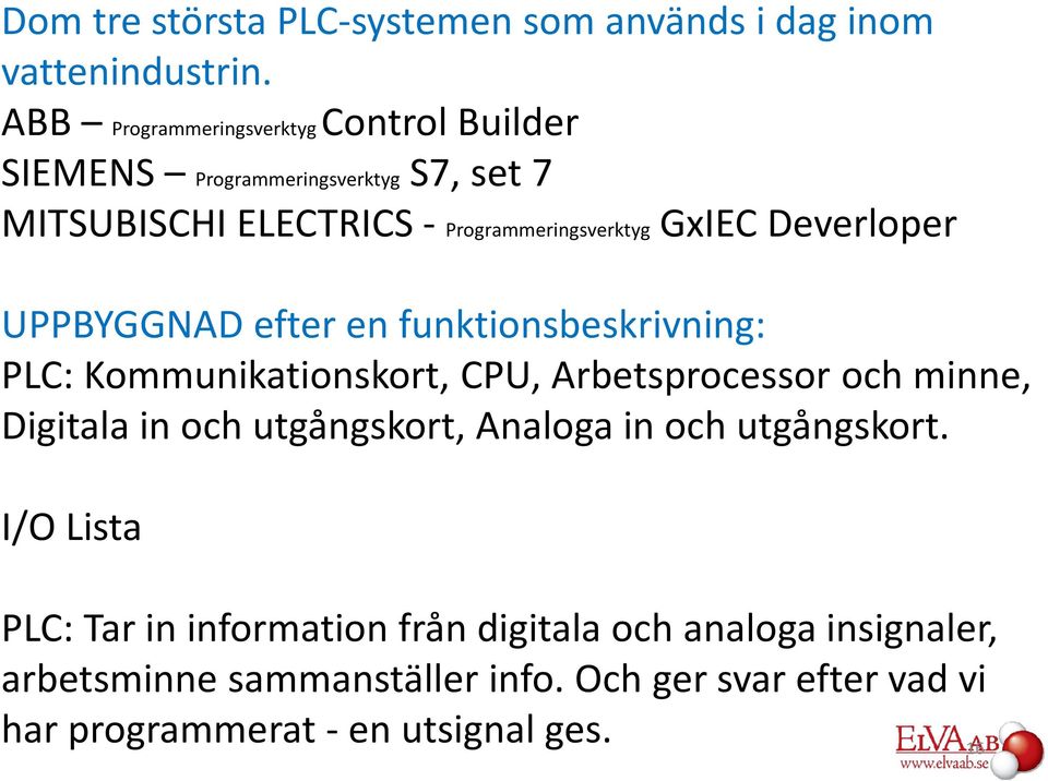 Deverloper UPPBYGGNAD efter en funktionsbeskrivning: PLC: Kommunikationskort, CPU, Arbetsprocessor och minne, Digitala in och