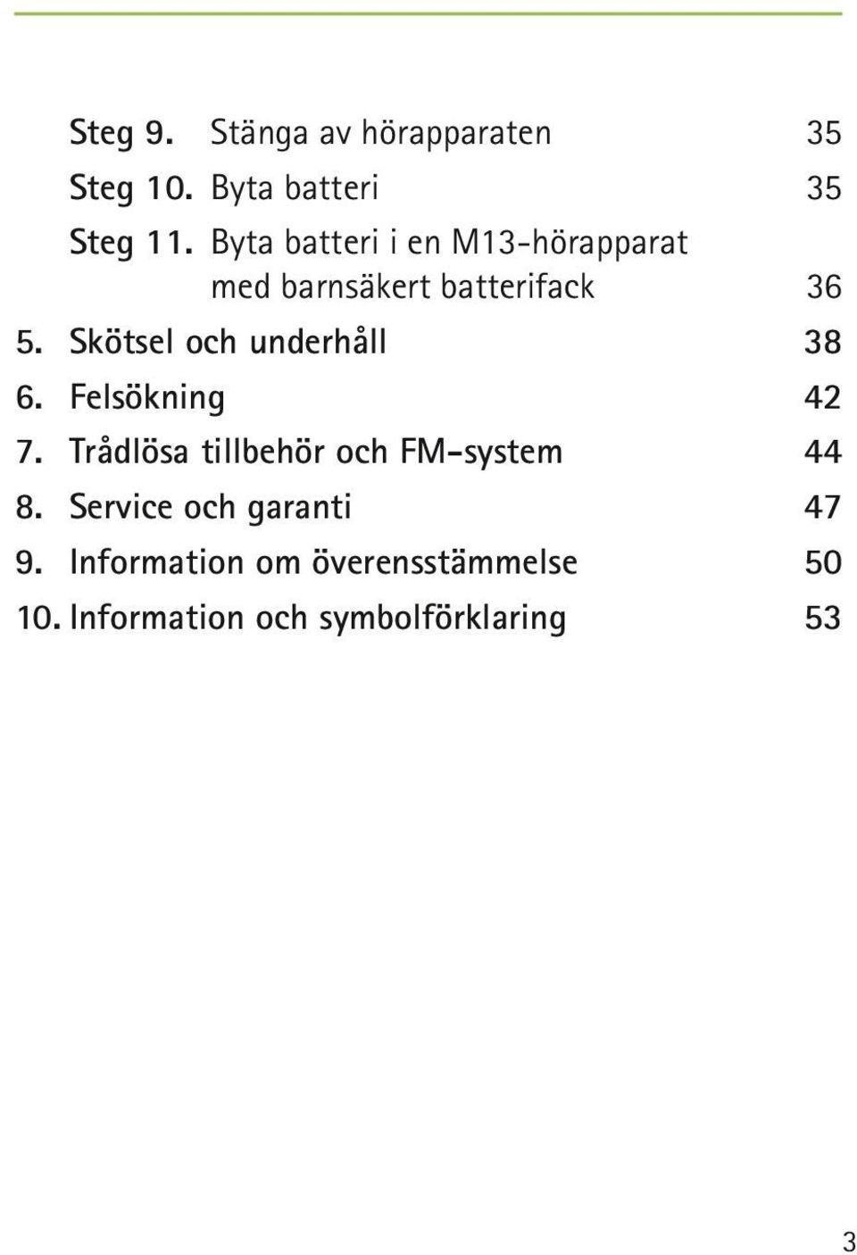 Skötsel och underhåll 38 6. Felsökning 42 7.