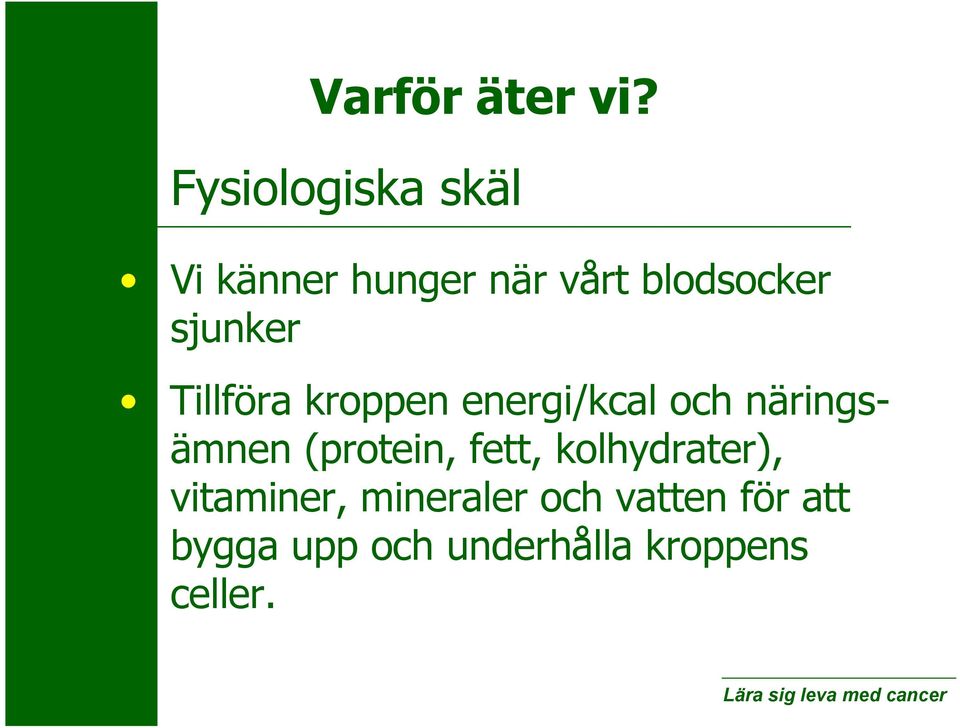 sjunker Tillföra kroppen energi/kcal och näringsämnen