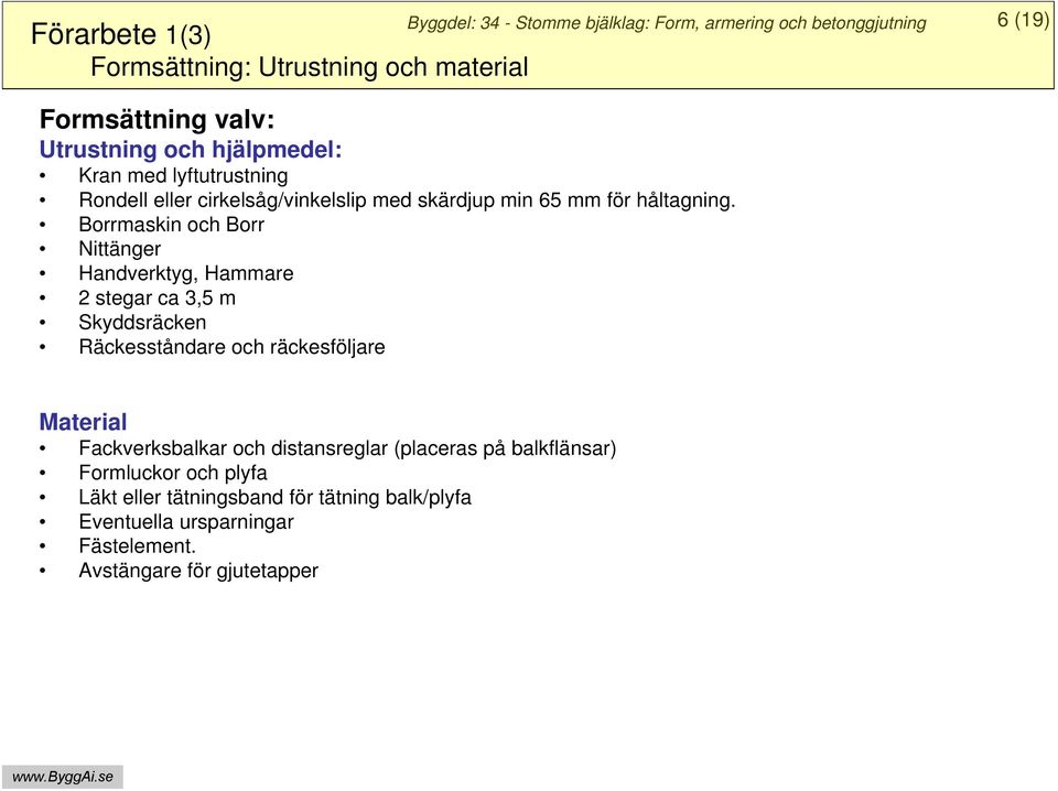 Borrmaskin och Borr Nittänger Handverktyg, Hammare 2 stegar ca 3,5 m Skyddsräcken Räckesståndare och räckesföljare Material Fackverksbalkar och