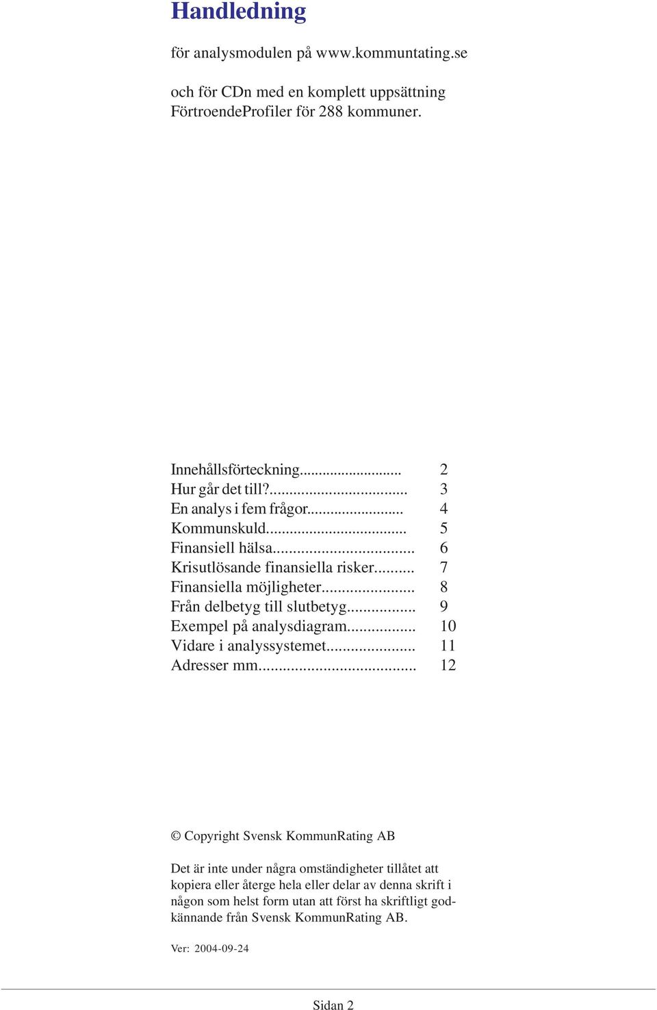 .. 8 Från delbetyg till slutbetyg... 9 Exempel på analysdiagram... 10 Vidare i analyssystemet... 11 dresser mm.