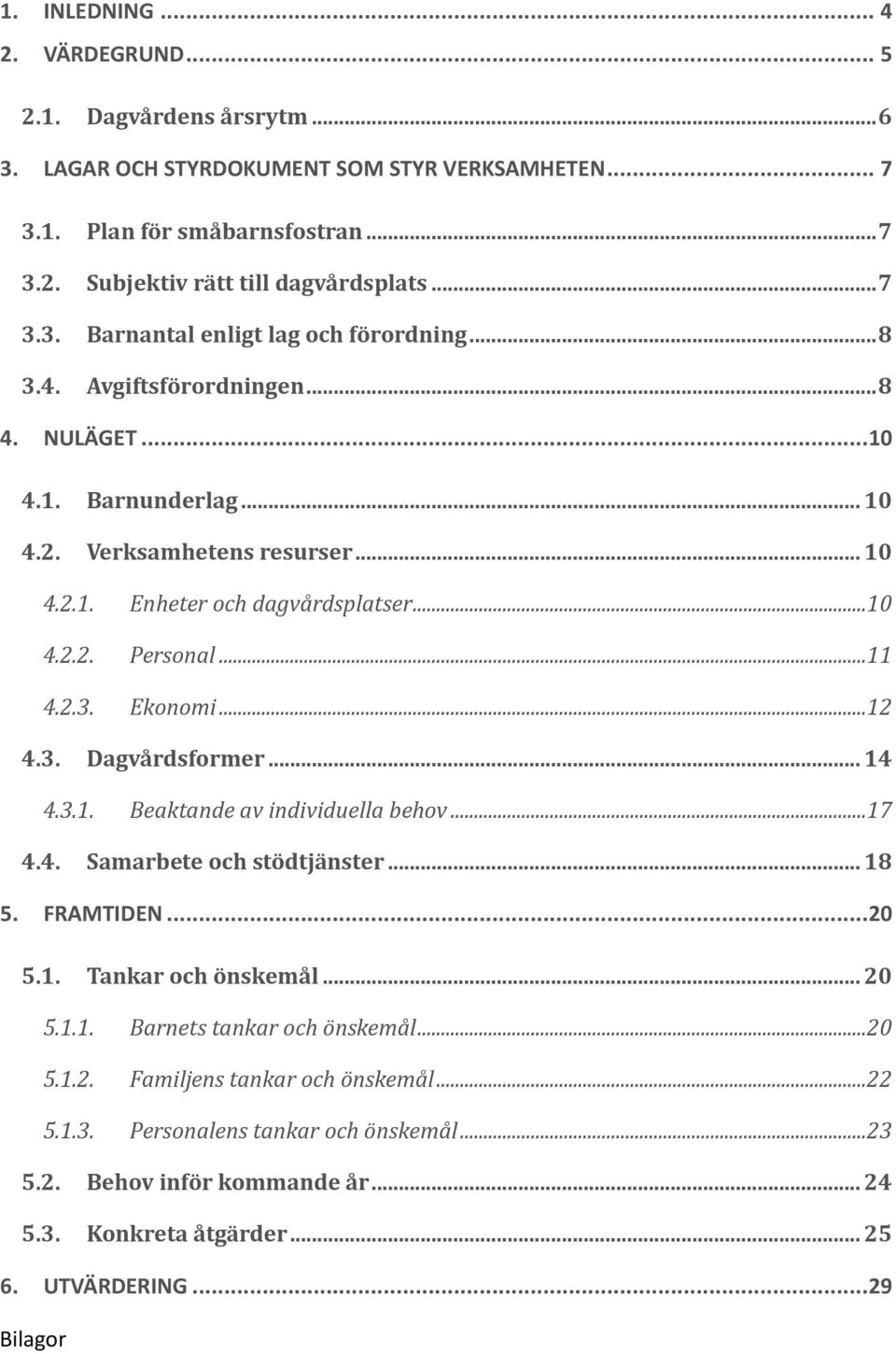 .. 14 4.3.1. Beaktande av individuella behov...17 4.4. Samarbete och stödtjänster... 18 5. FRAMTIDEN... 20 5.1. Tankar och önskemål... 20 5.1.1. Barnets tankar och önskemål...20 5.1.2. Familjens tankar och önskemål.